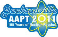 AAPT Winter Meeting 2011 in Jacksonville, FL - Celebrating 100 Years of Nuclear Physics